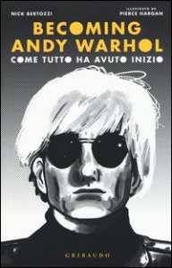 Copertina di 'Becoming Andy Warhol. Come tutto ha avuto inizio'