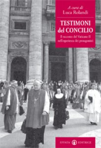 Copertina di 'Testimoni del Concilio. Il racconto del Vaticano II nell'esperienza dei protagonisti'
