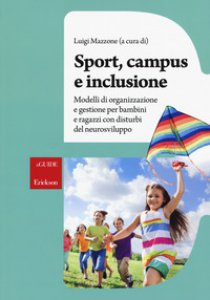 Copertina di 'Sport, campus e inclusione. Modelli di organizzazione e gestione per bambini e ragazzi con disturbi del neurosviluppo'