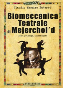 Copertina di 'Biomeccanica teatrale di Mejerchol'd. Idee, principi, allenamento'