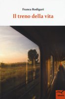 Il treno della vita - Rodigari Franca