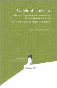 Copertina di 'Giochi di specchi. Modelli tradizioni contaminazioni e dinamiche interculturali nei e tra i paesi di lingua portoghese'