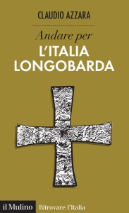 Copertina di 'Andare per l'Italia longobarda'