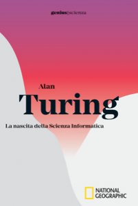 Copertina di 'Alan Turing. La nascita della scienza informatica'