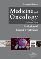 Medicine and oncology. An illustrated history - Lopez Massimo