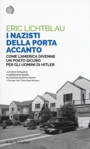 Copertina di 'I nazisti della porta accanto. Come l'America divenne un porto sicuro per gli uomini di Hitler'