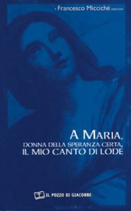 Copertina di 'A Maria, donna della speranza certa, il mio canto di lode'