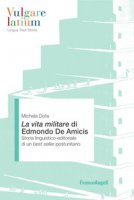 La Vita militare di Edmondo De Amicis. Storia linguistico-editoriale di un best seller postunitario - Dota Michela