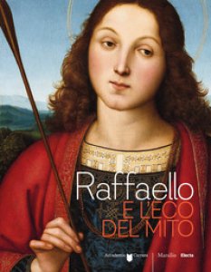 Copertina di 'Raffaello e l'eco del mito. Catalogo della mostra (Bergamo, 17 gennaio-6 maggio 2018). Ediz. a colori'