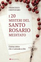 20 misteri del santo rosario meditato - Francesco Cristofaro