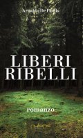 Liberi Ribelli - De Paolis Arnaldo