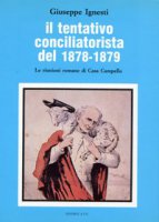 Il tentativo conciliatorista del 1878-1879. Le riunioni romane di Casa Campello - Ignesti Giuseppe
