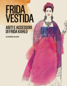 Copertina di 'Frida vestida. Abiti e accessori di Frida Kahlo. Ediz. a colori'