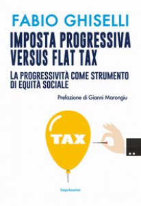 Copertina di 'Imposta progressiva versus flat tax. La progressivit come strumento di equit sociale'