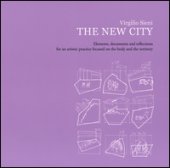 The new city. Elements, documents and reflections for an artistic practice focused on the body and the territory. Ediz. illustrata - Sieni Virgilio