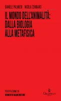 Il mondo dell'animalità: dalla biologia alla metafisica - Daniele Palmieri , Nicola Zengiaro