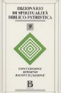 Copertina di 'Dizionario di spiritualità biblico-patristica [vol_9] / Conversione, ritorno, riconciliazione'