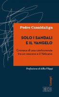 Solo i sandali e il Vangelo - Pedro Casaldaliga