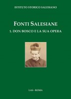 Fonti salesiane. 1. Don Bosco e la sua opera