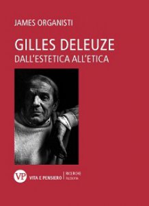 Copertina di 'Gilles Deleuze. Dall'estetica all'etica'