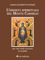 eredità spirituale del Monte Carmelo. per chi vuole crescere in santità. (L') - Maria Elisabetta Patrizi