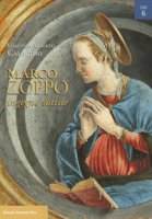 Marco Zoppo ingegno sottile. Pittura e Umanesimo tra Padova, Venezia e Bologna. Ediz. illustrata - Calogero Giacomo Alberto