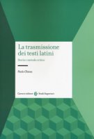 La trasmissione dei testi latini. Storia e metodo critico - Chiesa Paolo