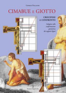 Copertina di 'Cimabue e Giotto. Crocifissi a confronto. Indagine sulla conformazione geometrica dei supporti lignei'
