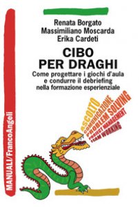 Copertina di 'Cibo per draghi. Come progettare i giochi d'aula e condurre il debriefing nella formazione esperienziale'