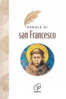 Parole di san Francesco - Francesco di Assisi (San)