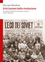 Echi lontani della rivoluzione. Le origini del Partito comunista a Venezia (1921 e dintorni) - Sbordone Giovanni