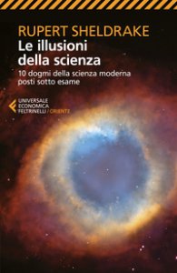 Copertina di 'Le illusioni della scienza. 10 dogmi della scienza moderna posti sotto esame'