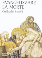Evangelizzare la morte - Boselli Goffredo