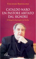Cataldo Naro un pastore abitato dal Signore - Vincenzo Bertolone