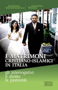 Copertina di 'I matrimoni cristiano-islamici in Italia: gli interrogativi il diritto la pastorale'