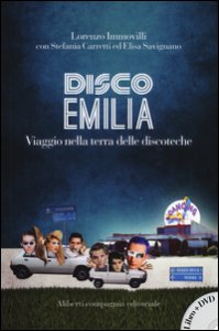 Copertina di 'Disco Emilia. Viaggio nella terra delle discoteche. Con DVD video'