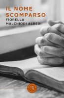 Il nome scomparso - Malchiodi Albedi Fiorella