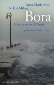 Copertina di 'Bora. Istria, il vento dell'esilio'