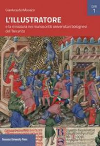 Copertina di 'L' Illustratore e la miniatura nei manoscritti universitari bolognesi del Trecento'
