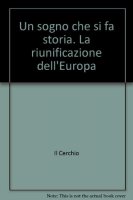 Un sogno che si fa storia. La riunificazione dell'Europa - Ferrari A., Galantini L.,  Osolsobe P.