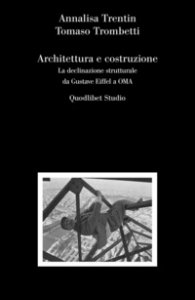Copertina di 'Architettura e costruzione. La declinazione strutturale da Gustave Eiffel a OMA'
