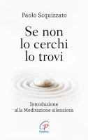 Se non lo cerchi lo trovi - Paolo Scquizzato
