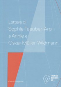 Copertina di 'Lettere di Sophie Taeuber-Arp a Annie e Oskar Mller-Widmann'