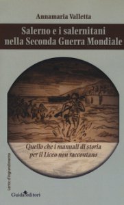 Copertina di 'Salerno e i salernitani nella seconda guerra mondiale. Quello che i manuali di storia per il liceo non raccontano'