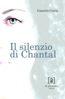 Il silenzio di Chantal - Coccia Concetta