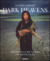 Dark Heavens. Shamans & Hunters of Mongolia. Ediz. inglese e tedesca - Sardar Hamid