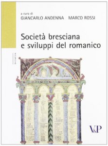 Copertina di 'Societ bresciana e sviluppi del romanico.'