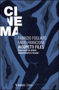 Copertina di 'Jacopetti files. Biografia di un genere cinematografico italiano'