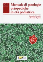 Manuale di patologie ortopediche in età pediatrica - Novembri Alessandra, Pagliazzi Alessandro