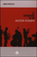 Le avventure di un jazzista-filosofo - Cappelletti Arrigo